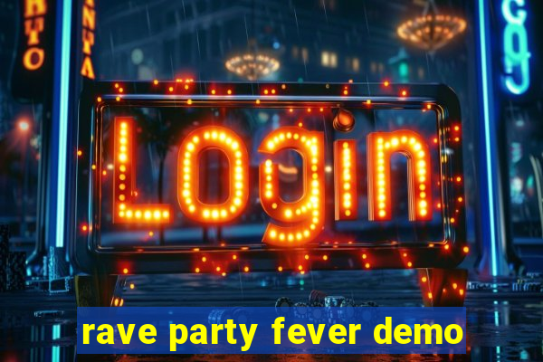 rave party fever demo